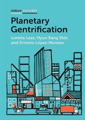 Planetary Gentrification - Loretta Lees, Hyun Bang Shin, Ernesto López-Morales
