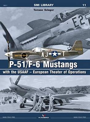 P-51/F-6 Mustangs with the Usaaf – European Theater of Operations - Tomasz Szlagor