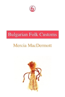 Bulgarian Folk Customs - Mercia MacDermott