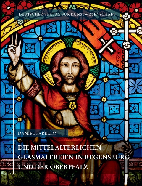 Corpus Vitrearum medii Aevi Deutschland / Die mittelalterlichen Glasmalereien in Regensburg und der Oberpfalz - Daniel Parello