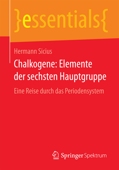 Chalkogene: Elemente der sechsten Hauptgruppe - Hermann Sicius