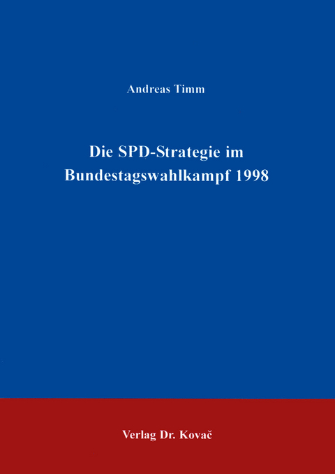 Die SPD-Strategie im Bundestagswahlkampf 1998 - Andreas Timm