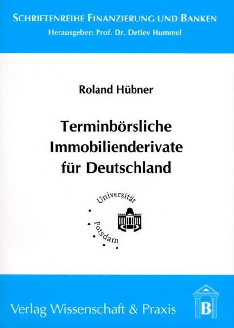 Terminbörsliche Immobilienderivate für Deutschland. - Roland Hübner