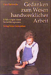 Gedanken zum Wesen handwerklicher Arbeit - Hans Dackweiler