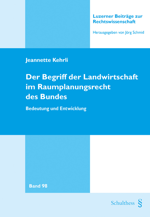 Der Begriff der Landwirtschaft im Raumplanungsrecht des Bundes - Jeannette Kehrli