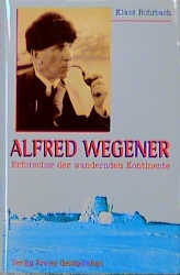 Alfred Wegener - Erforscher der wandernden Kontinente - Klaus Rohrbach