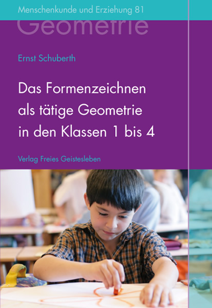 Das Formenzeichnen als tätige Geometrie in den Klassen 1 bis 4 - Ernst Schuberth