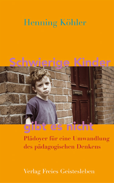 Schwierige Kinder gibt es nicht - Henning Köhler