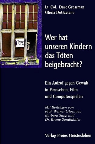 Wer hat unseren Kindern das Töten beigebracht? - Dave Grossman,  Gaetano Gloria de