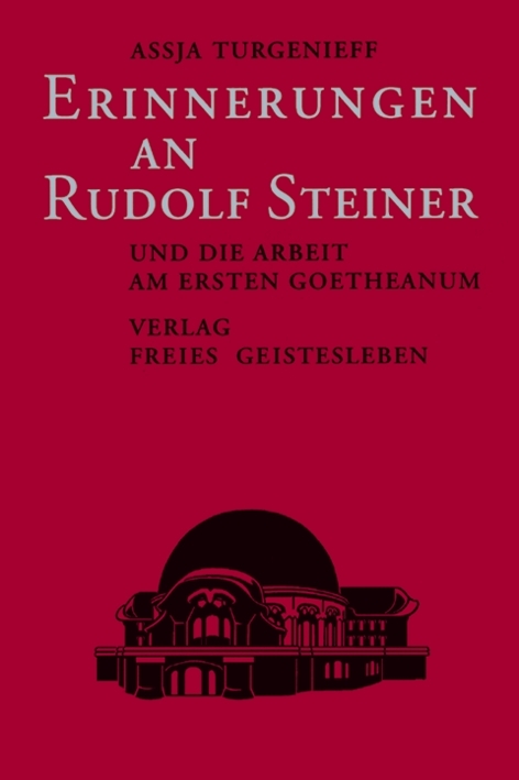 Erinnerungen an Rudolf Steiner und die Arbeit am ersten Goetheanum - Assja Turgenieff