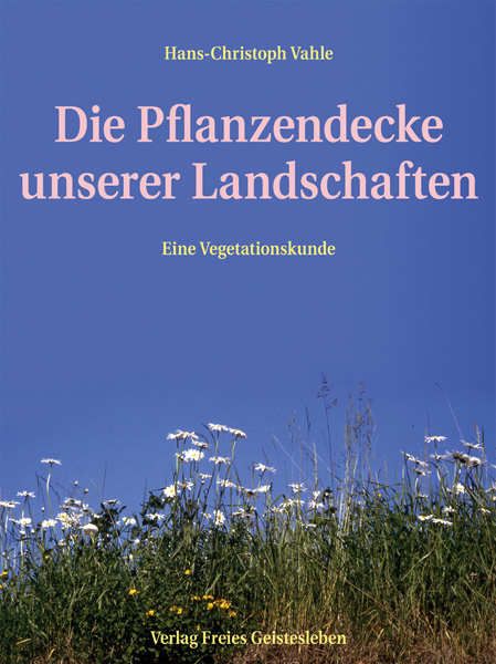 Die Pflanzendecke unserer Landschaften - Hans-Christoph Vahle