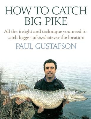 How To Catch Big Pike - Paul Gustafson