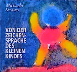 Von der Zeichensprache des kleinen Kindes - Michaela Strauss