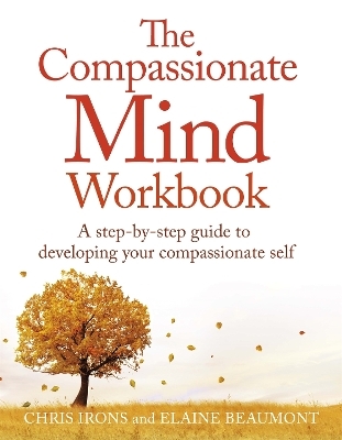 The Compassionate Mind Workbook - Chris Irons, Elaine Beaumont