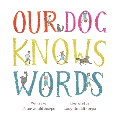 Our Dog Knows Words - Peter Gouldthorpe