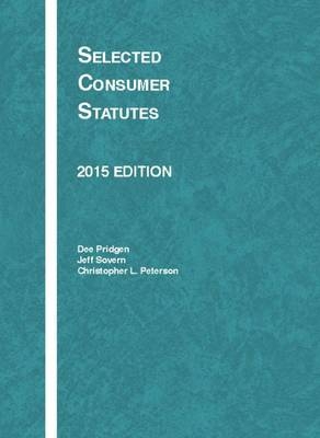 Selected Consumer Statutes - John Spanogle, Ralph Rohner, Dee Pridgen, Jeff Sovern, Christopher Peterson