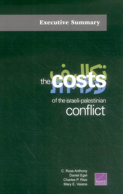 The Costs of the Israeli-Palestinian Conflict - C. Ross Anthony, Daniel Egel, Charles P. Ries, Mary E. Vaiana