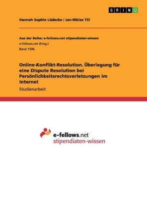 Online-Konflikt-Resolution. Überlegung für eine Dispute Resolution bei Persönlichkeitsrechtsverletzungen im Internet - Hannah Sophie Lüdecke, Jan-Niklas Till