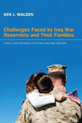 Challenges Faced by Iraq War Reservists and Their Families - Ken J Walden