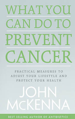 What You Can do to Prevent Cancer - John McKenna