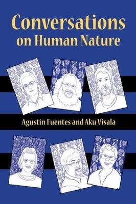 Conversations on Human Nature - Agustín Fuentes, Aku Visala