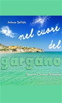 Nel cuore del Gargano - Antonio Battista