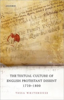 The Textual Culture of English Protestant Dissent 1720-1800 - Tessa Whitehouse
