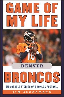 Game of My Life Denver Broncos - Jim Saccomano