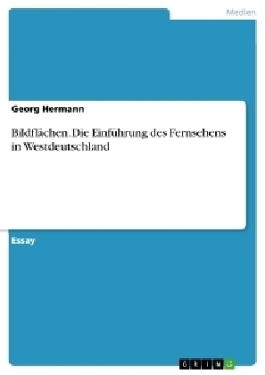 Bildflächen. Die Einführung des Fernsehens in Westdeutschland - Georg Hermann