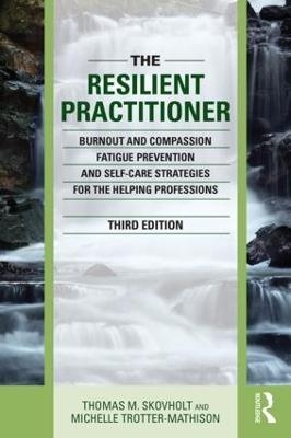 The Resilient Practitioner - Thomas M. Skovholt, Michelle Trotter-Mathison