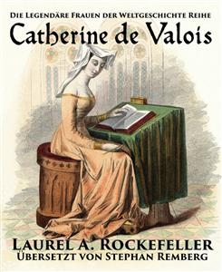 Catherine de Valois -  Laurel A. Rockefeller