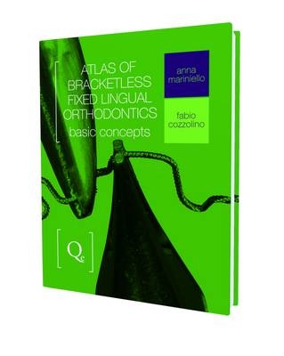 Atlas of Bracketless Fixed Lingual Orthodontics - Anna Marinello, Fabio Cozzolino