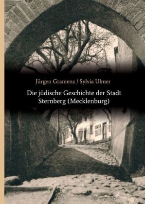 Die jÃ¼dische Geschichte der Stadt Sternberg (Mecklenburg) - JÃ¼rgen Gramenz, Sylvia Ulmer