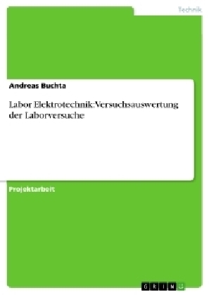 Labor Elektrotechnik: Versuchsauswertung der Laborversuche - Andreas Buchta