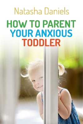 How to Parent Your Anxious Toddler - Natasha Daniels