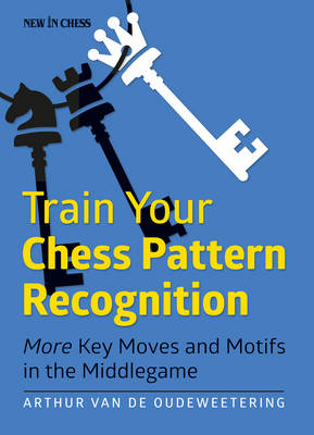 Train Your Chess Pattern Recognition - International Master Arthur van de Oudeweetering