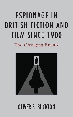 Espionage in British Fiction and Film since 1900 - Oliver Buckton