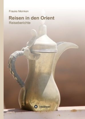 Reisen in den Orient - Frauke Meinken