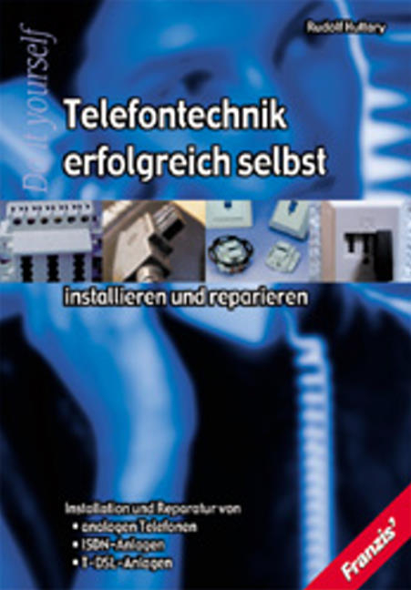 Telefontechnik erfolgreich selbst installieren und reparieren - Rudolf Huttary