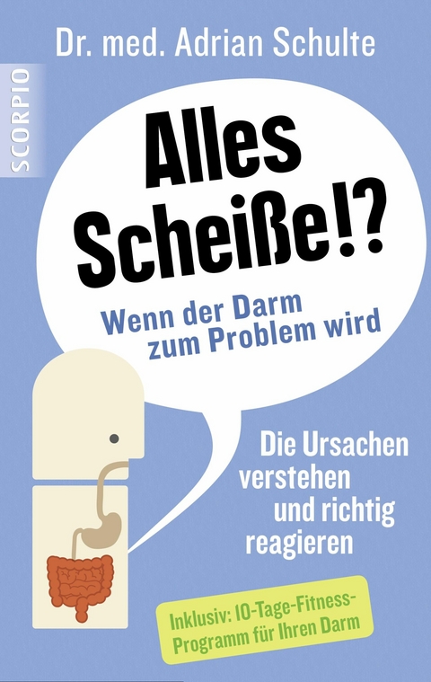 Alles Scheiße!? Wenn der Darm zum Problem wird -  Dr.med Adrian Schulte