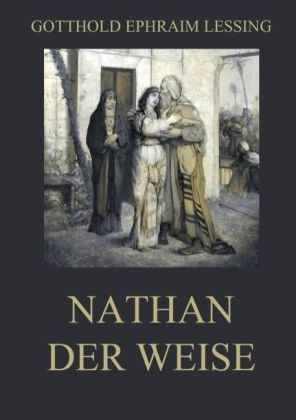 Nathan der Weise - Gotthold Ephraim Lessing