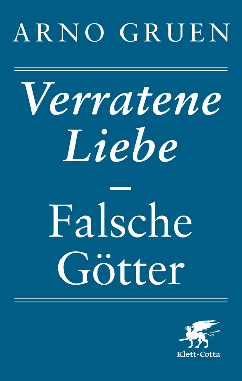 Verratene Liebe - Falsche Götter - Arno Gruen