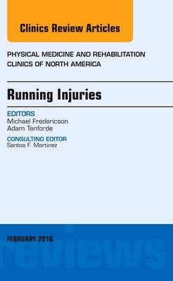 Running Injuries, An Issue of Physical Medicine and Rehabilitation Clinics of North America - Michael Fredericson, Adam Tenforde