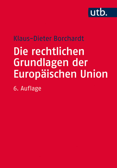 Die rechtlichen Grundlagen der Europäischen Union - Klaus-Dieter Borchardt