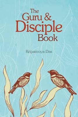 The Guru & Disciple Book - Kripamoya Das