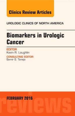 Biomarkers in Urologic Cancer, An Issue of Urologic Clinics of North America - Kevin R. Loughlin