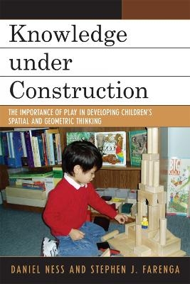Knowledge under Construction - Daniel Ness, Stephen J. Farenga
