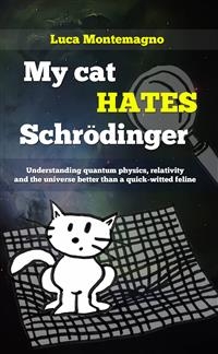 My cat hates Schrodinger -  Luca Montemagno