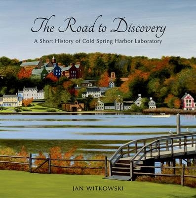 The Road to Discovery: A Short History of Cold Spring Harbor Laboratory - Jan Witkowski