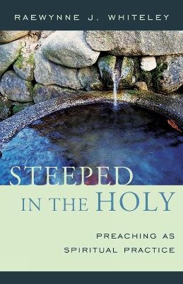 Steeped in the Holy - Raewynne J. Whiteley